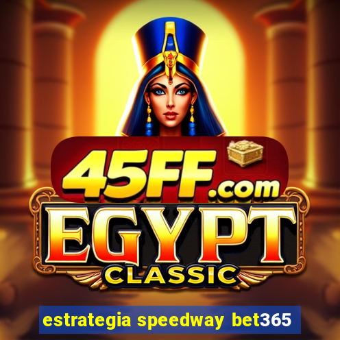 estrategia speedway bet365